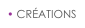 • CRÉATIONS